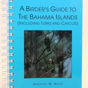 A Birder’s Guide to the Bahama Islands (Including Turks and Caicos) – White,A.W. 1998