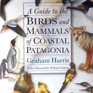 A Guide to the Birds and Mammals of Coastal Patagonia – Graham Harris 1998