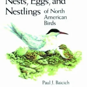 A Guide to the Nests, Eggs and Nestlings of North American Birds – Baicich,P.J. 2002