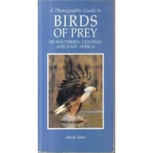 A Photographic Guide to Birds of Prey of Southern, Central and East Africa – Allan,D. 1996