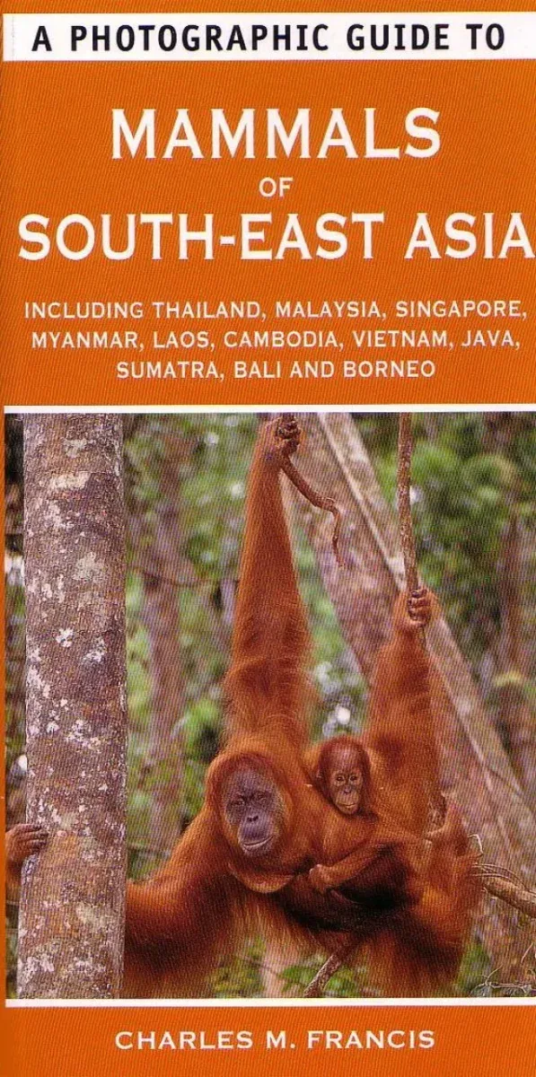 A Photographic guide to Mammals of South East Asia – Francis, C., M. 2013