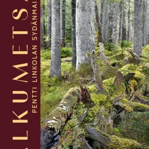 Alkumetsä – Pentti Linkolan sydänmailla, Anneli Jussila 2025