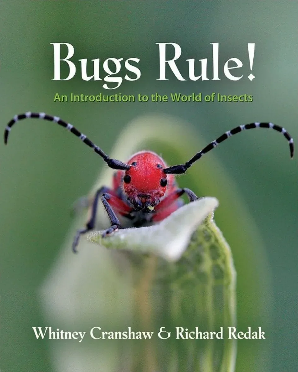 Bugs Rule! An Introduction to the World of Insects – Cranshaw,W. & Redak,R. 2013