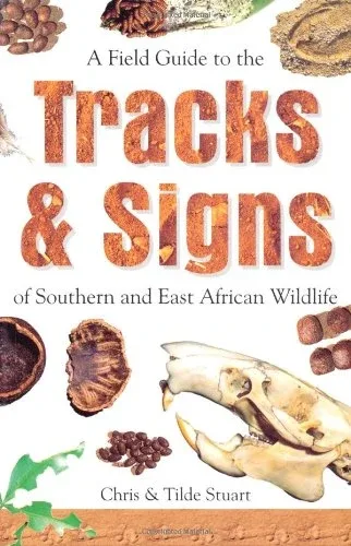 Field Guide to the Tracks and Signs of Southern and East African Wildlife – Chris Stuart 2003