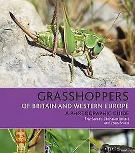 Grasshoppers of Britain and Western Europe, A Photographic Guide -Eric Sardet 2021