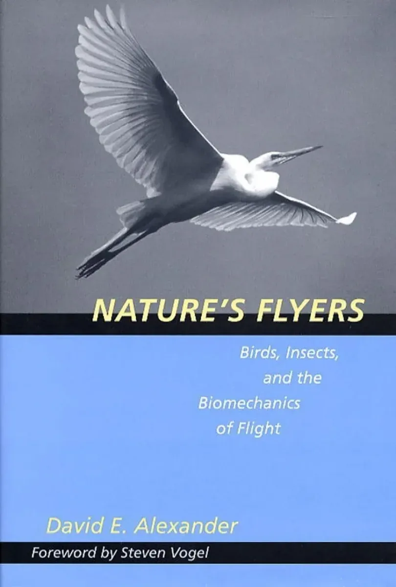 Nature’s Flyers – Birds, Insects and the Biomechanics of Flight – David E. E. Alexander 2004