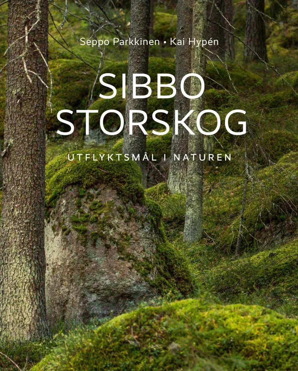 Sibbo Storskog – utflyktsmål i naturen – Seppo Parkkinen, Kai Hypén