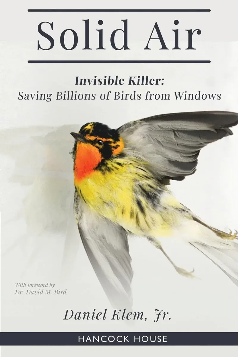 Solid Air – Invisible Killer: Saving Billions so Birds from Windows – Klem,D.jr. 2021