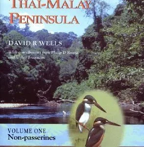 The Birds of the Thai-Malay Peninsula – David R. Wells 1999