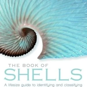 The Book of Shells. A lifesize guide to identifying and classifying six hundred shells – Harasewych,J. 2010