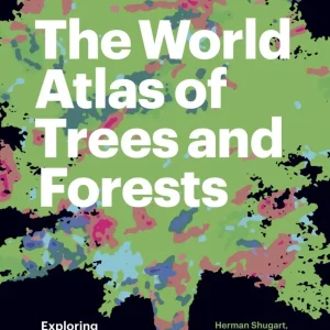 The World Atlas of Trees and Forests – Shugart,H. 2022
