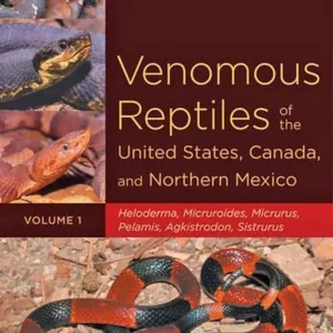 Venomous Reptiles of the United States, Canada and Northern Mexico, Volume 1 – Carl H. Ernst and Evelyn M. Ernst 2011